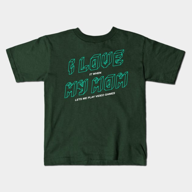 I love it when my mom lets me play video games Kids T-Shirt by Happy Lime